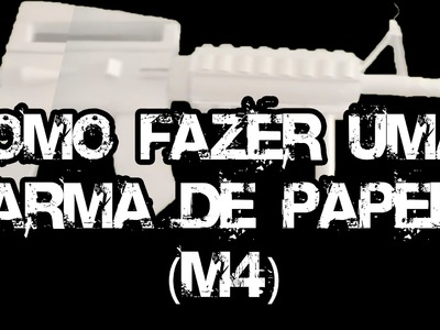 COMO FAZER UMA ARMA DE PAPEL (M4A1) (TUTORIAL)