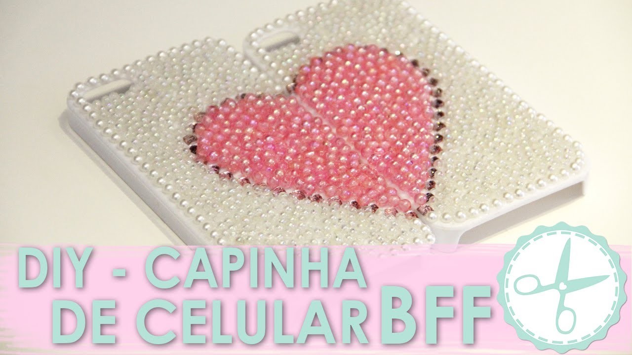 DIY Capinha BFF (Case Personalizada de Miçanga) - wFashionista