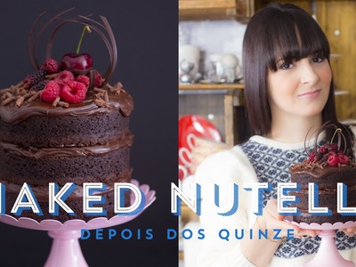 MINI NAKED CAKE DE CHOCOLATE E NUTELLA (Bolo Pelado) | Depois dos Quinze 24 #ICKFD
