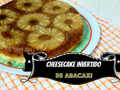 Cheesecake invertido de abacaxi receita (Pineaple upsidown cheesecake) | Avental com Farinha #18