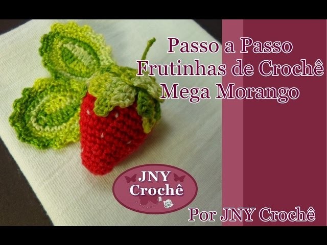 Passo a Passo Frutinhas de Crochê Mega Morango 3D por JNY Crochê
