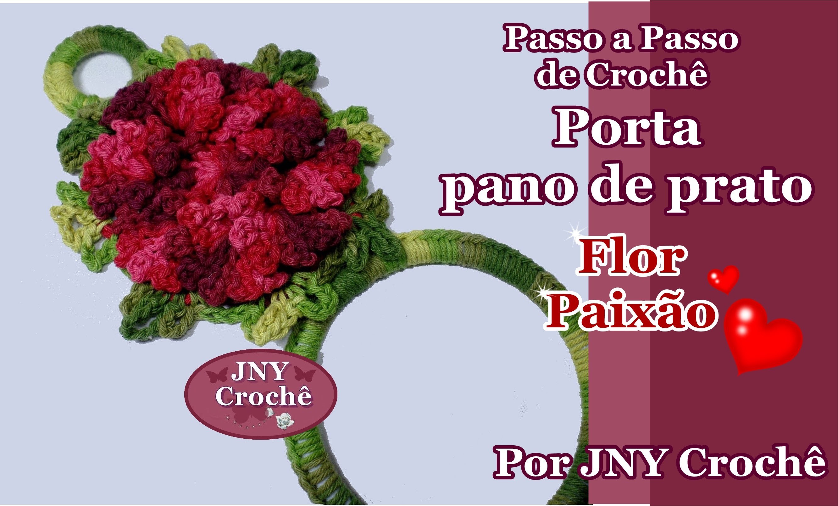 Passo a Passo Porta Pano de Prato de Crochê Flor Paixão por JNY Crochê