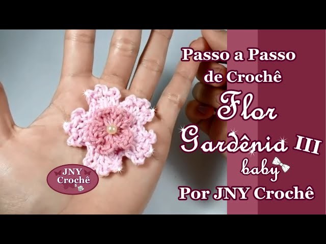 Passo a Passo de Crochê Flor Gardênia III (baby) por JNY Crochê