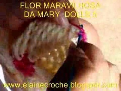 CROCHE - FLOR MARAVILHOSA DA MARY DOLLS EM CROCHE - 5ª PARTE - FINAL
