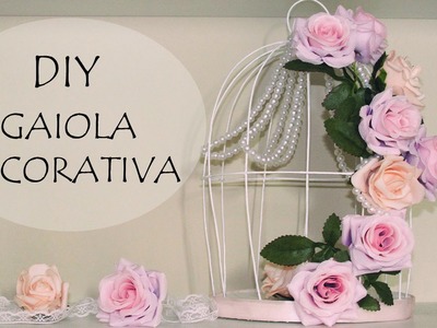 DIY: Gaiola Decorativa com Flores e Pérolas (Decoração Quarto, Noivado, Dia Namorados e Casamento)