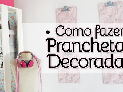 Pranchetas Decoradas: Como Decorar Pranchetas