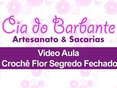 Video Aula - Crochê Flor Segredo Fechado