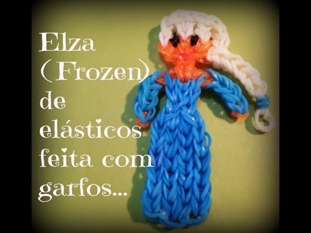 Elsa (frozen) de elásticos,feita com garfos. 