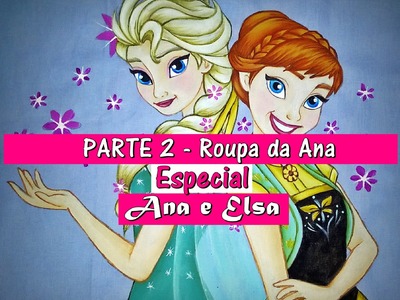 Especial: Ana e Elsa -  Parte 2 - Roupa da Ana