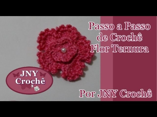 Passo a Passo Flor de Crochê Ternura por JNY Crochê