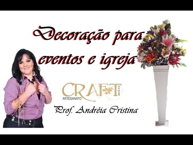 ARRANJO PARA DECORAR IGREJAS E EVENTOS - Prof. Andréia Cristina Craft