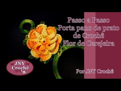 Passo a Passo Porta Pano de Prato de Crochê Flor de Cerejeira por JNY Crochê