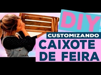 DIY - TRANSFORMANDO CAIXOTE DE FEIRA