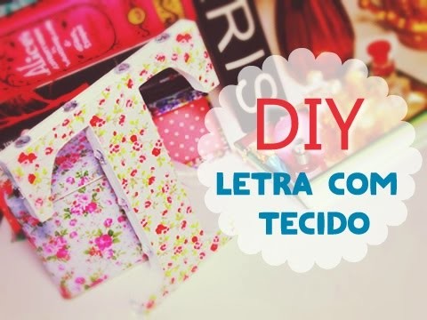 DIY: Letra com Tecido | thatilovato