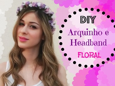 DIY: Arquinho e headband floral (faça você mesmo)