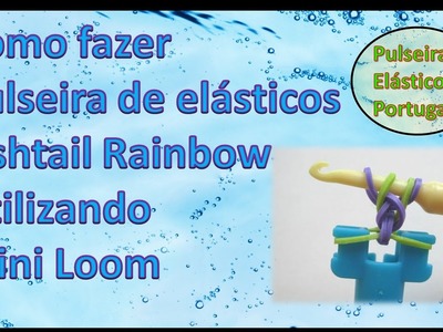 Tutorial como fazer pulseira de elastico fishtail rainbow com mini loom pulseiras elasticos portugal