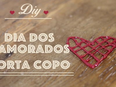 DIY Dia dos Namorados | Porta Copo