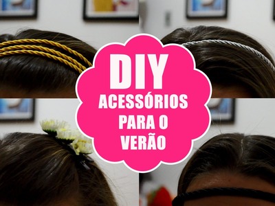 DIY - Headbands, Tiara e presilha - 4 Acessórios para o verão