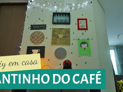 DIY EM CASA #4 - Cantinho do Café | GAVETAMIX