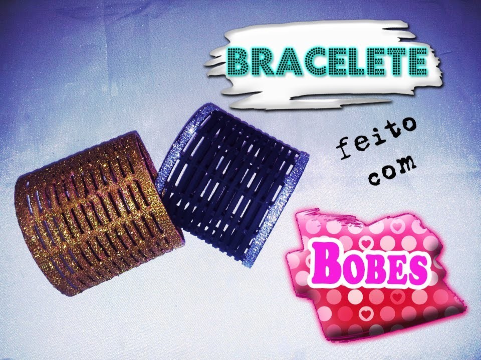 DIY - Braceletes feitos com Bobes para cabelos!