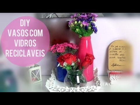 DIY ♡ Vasos com Vidros Recicláveis (fácil) | Decorando com pouco
