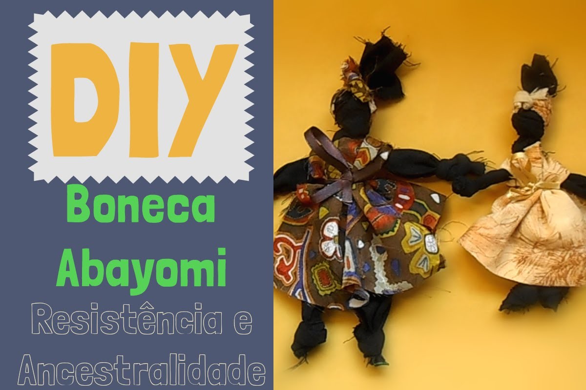 DIY Boneca Abayomi  - Ancestralidade, História e Resistência