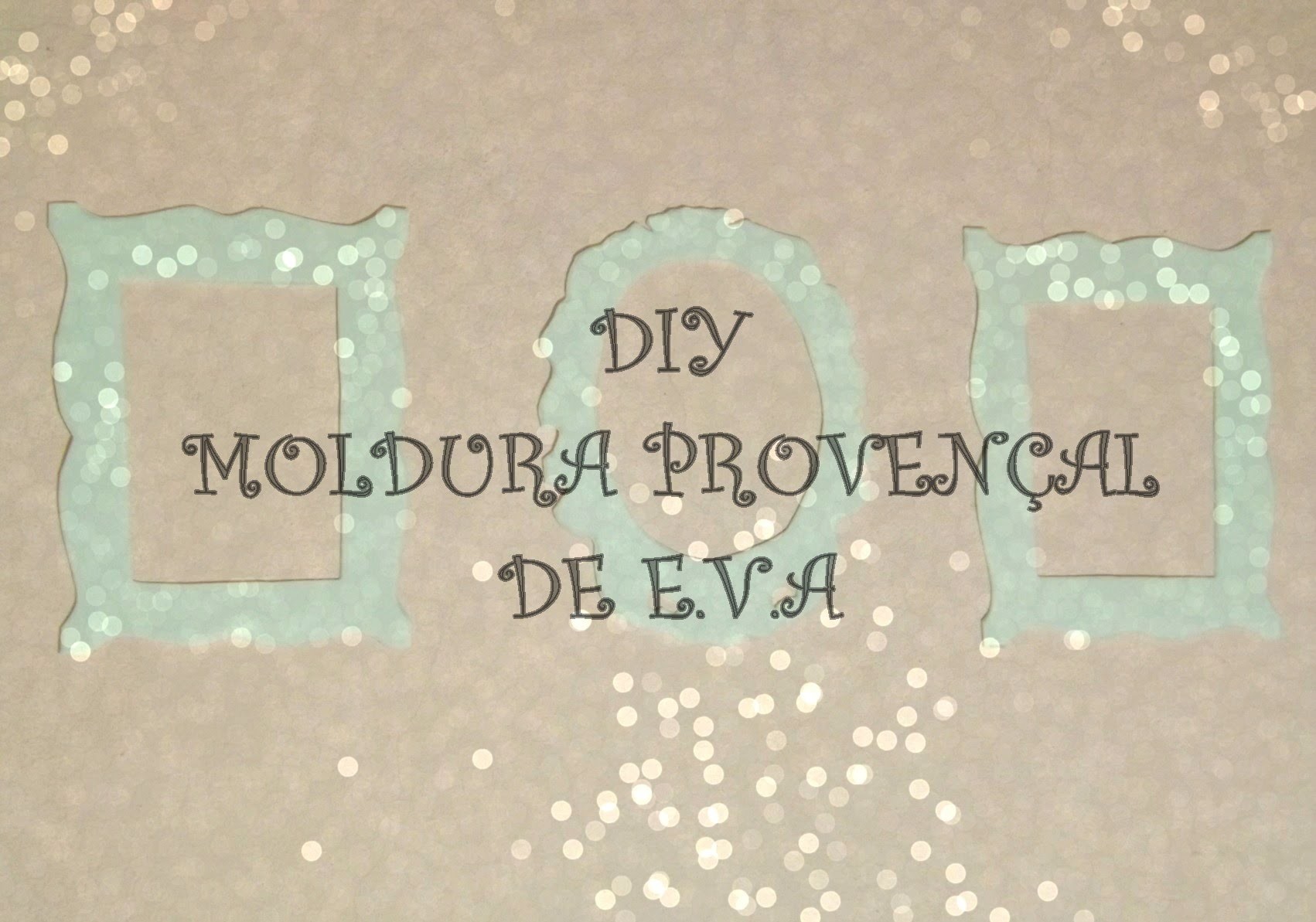 DIY - Moldura Provençal de E.V.A