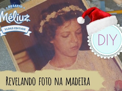 Desafio Méliuz | DIY #3 - Revelando foto na madeira