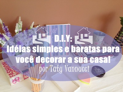 D.I.Y: Idéias simples e baratas para você decorar a sua casa!