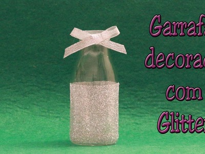 Garrafa decorada com Glitter - reutilizando garrafa - DIY