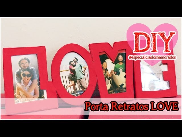 DIY: Porta Retratos Love #especialdiadosnamorados
