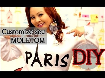 DIY: Customize seu Moletom | Transforme seu Moletom | Moletom Paris (fácil)