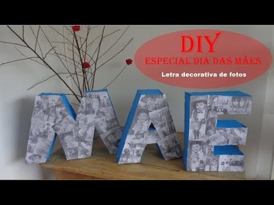 DIY Especial Dia das Mães - Letra decorativa de fotos