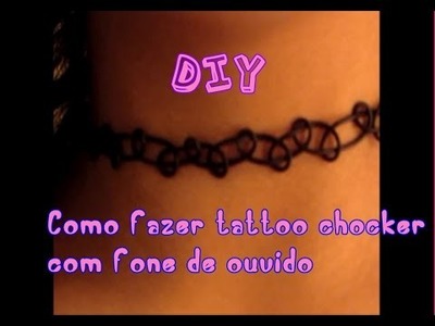 DIY:Como fazer tattoo chocker com FONE DE OUVIDO !!