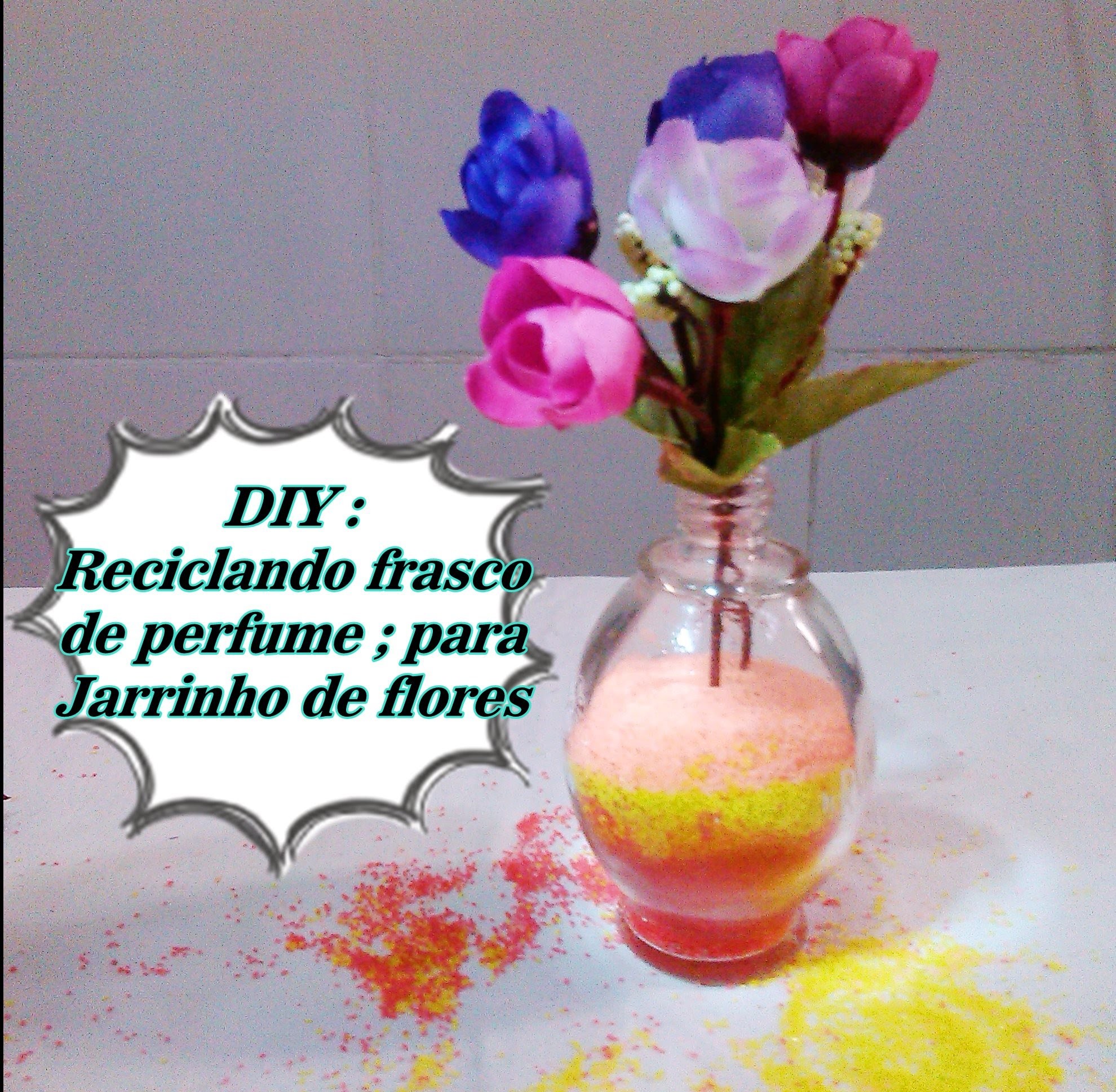 DIY :  Reciclando frasco de perfume para jarrinho de flores