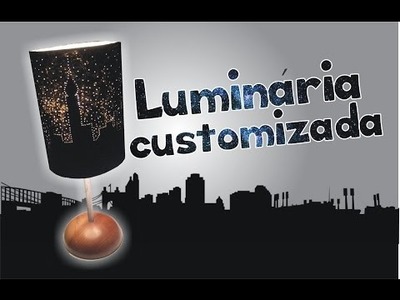 DIY: Como fazer uma Luminária customizada (Skyline)