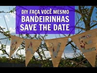 ::DIY - FAÇA VOCÊ MESMO:: BANDEIRAS SAVE THE DATE