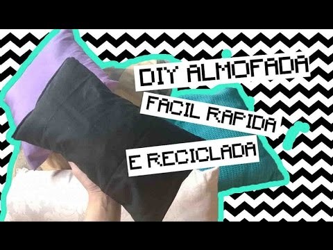 DIY ALMOFADA FÁCIL RÁPIDA E RECICLADA