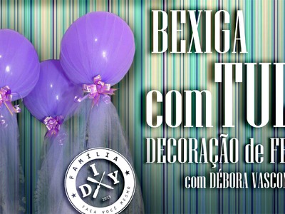 BEXIGA COM TULE - DECORAÇÃO DE FESTA INFANTIL - # 8 FAMÍLIA DIY