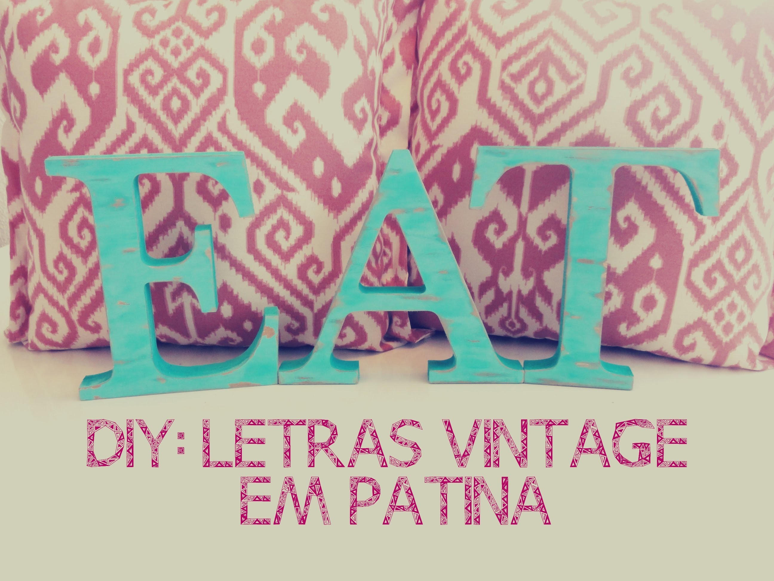 DIY: Letras Decorativas Vintage feitas em Patina