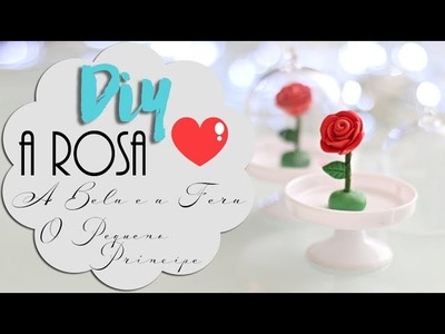 DIY: Rosa na Cúpula - A Bela e a Fera & O Pequeno Príncipe! ♥