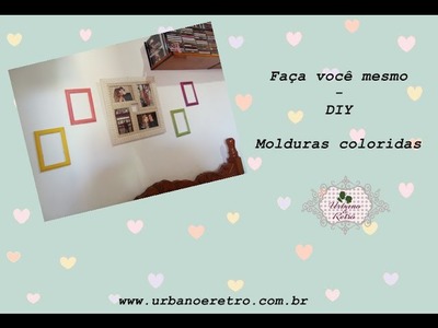 Faça você mesmo - DIY: Molduras Coloridas Baratas ♥ Urbano e Retrô