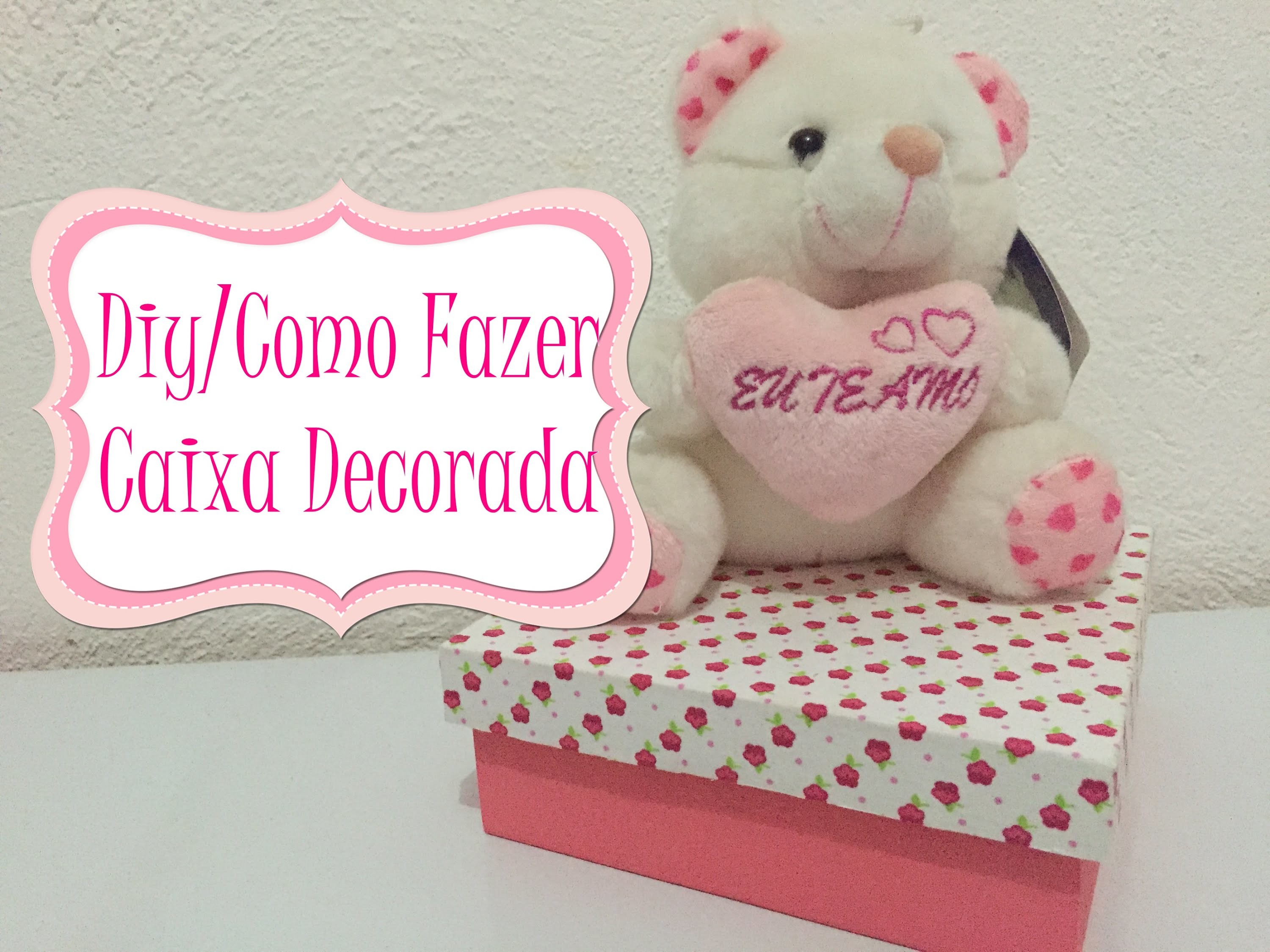 Diy.Como Fazer - Caixa Decorada