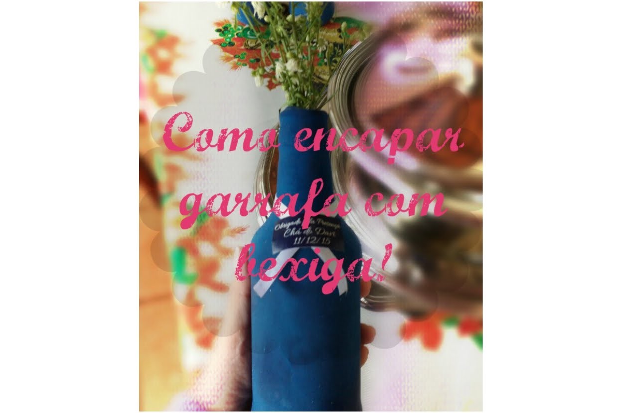 DIY DECORAÇÃO - COMO ENCAPAR GARRAFA COM BEXIGA! FÁCIL!