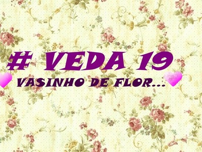 #VEDA 19. DIY:GARRAFAS DECORADAS *VASINHOS DE FLOR. 
