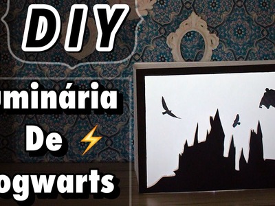 DIY - Luminária de Hogwarts - Eduardo Wizard