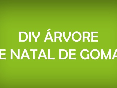 DIY Árvore de Natal de Gomas