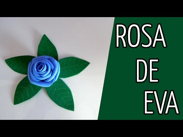 Rosa de EVA : DIY ❤ Faça Você Mesmo!