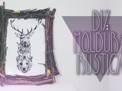DIY: Moldura Rústica |  Rustic Frame