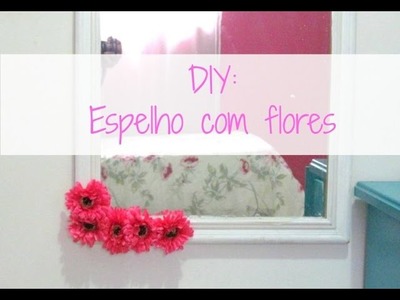 DIY: Como decorar espelho com flores